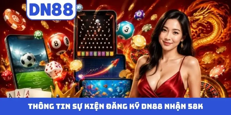 Đăng Ký DN88 Nhận 58k - Khuyến Mãi Cho Thành Viên Mới - Pavin